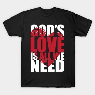 Gods love is all we need T-Shirt